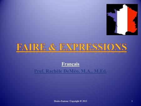 Français Prof. Rachèle DeMéo, M.A., M.Ed. Droits d'auteur / Copyright ©