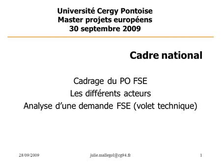 Université Cergy Pontoise Master projets européens 30 septembre 2009 Cadre national Cadrage du PO FSE Les différents.