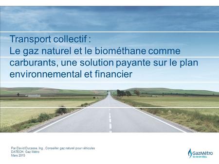 Transport collectif : Le gaz naturel et le biométhane comme carburants, une solution payante sur le plan environnemental et financier Par David Ducasse,