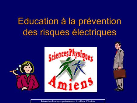 1 Prévention des risques professionnels Académie d’Amiens Education à la prévention des risques électriques.