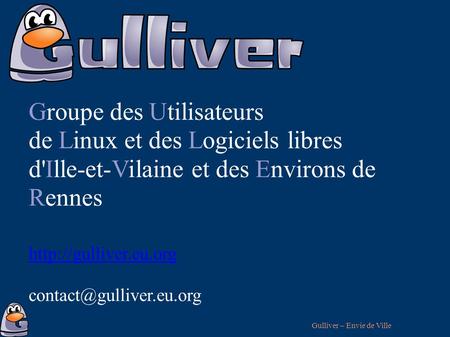 Gulliver – Envie de Ville Groupe des Utilisateurs de Linux et des Logiciels libres d'Ille-et-Vilaine et des Environs de Rennes
