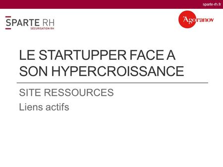 LE STARTUPPER FACE A SON HYPERCROISSANCE SITE RESSOURCES Liens actifs sparte-rh.fr.