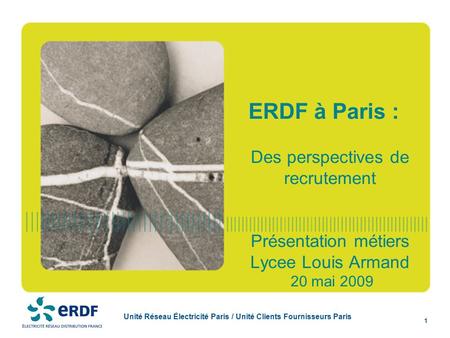 Unité Réseau Électricité Paris / Unité Clients Fournisseurs Paris 1 ERDF à Paris : Des perspectives de recrutement Présentation métiers Lycee Louis Armand.