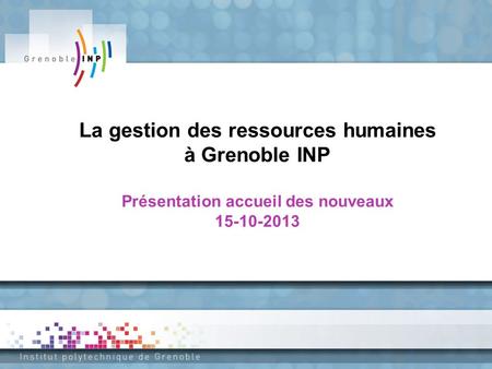 La gestion des ressources humaines à Grenoble INP Présentation accueil des nouveaux