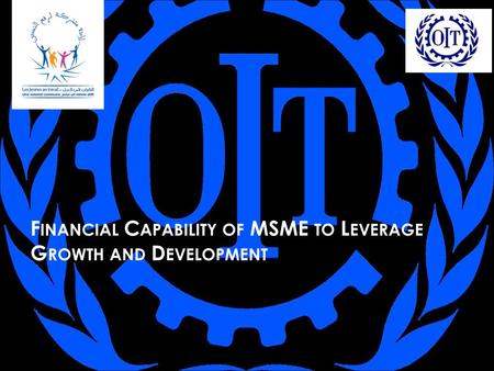 F INANCIAL C APABILITY OF MSME TO L EVERAGE G ROWTH AND D EVELOPMENT.