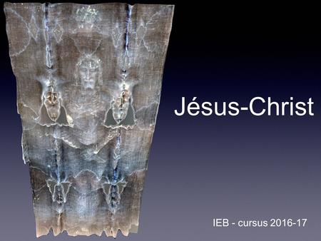 IEB - cursus Jésus-Christ. Plan Créateur Sauveur Modèle Pédagogue Chef Personnage d’exception Messie.