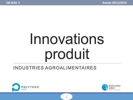 GB-IAAL 5 Année 2013/ Innovations produit INDUSTRIES AGROALIMENTAIRES.