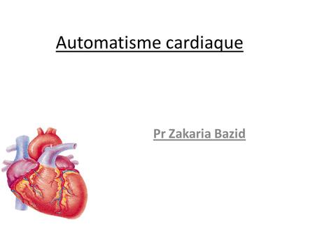 Automatisme cardiaque Pr Zakaria Bazid. I.Introduction Le cœur = organe automatique (il est lui-même à l’origine de sa propre activité) Un cœur isolé.