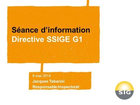 Séance d’information Directive SSIGE G1 8 mai 2014 Jacques Tabarini Responsable Inspectorat.