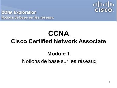CCNA Cisco Certified Network Associate Module 1 Notions de base sur les réseaux 1.