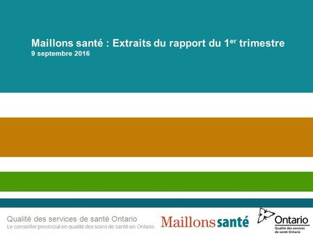 Maillons santé : Extraits du rapport du 4 e trimestre 10 juin 2016 Maillons santé : Extraits du rapport du 1 er trimestre 9 septembre.
