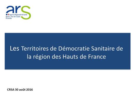 Les Territoires de Démocratie Sanitaire de la région des Hauts de France CRSA 30 août 2016.