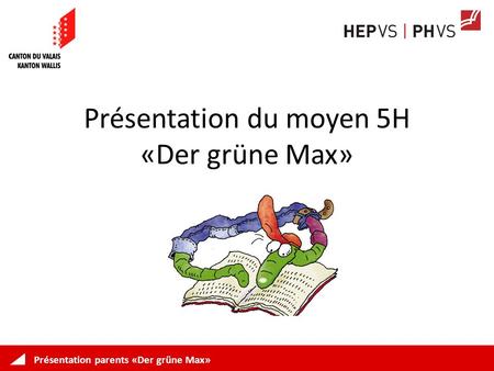 Présentation parents «Der grüne Max» Présentation du moyen 5H «Der grüne Max»