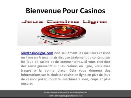 Bienvenue Pour Casinos JeuxCasinoLigne.comJeuxCasinoLigne.com non seulement les meilleurs casinos en ligne en France, mais dispose également du contenu.