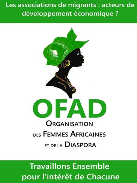 Qui sommes nous? L'Organisation des Femmes Africaines et de la Diaspora (OFAD) la fédération qui incite, encourage et accompagne la créativité des femmes.