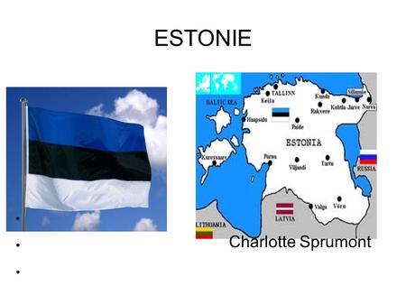 ESTONIE ● ● Charlotte Sprumont ●. L'Estonie Avant l'Estonie faisait partie de l' U.R.S.S Maintenant elle est indépendante, limitée au nord par le Golfe.
