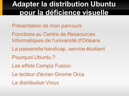 Adapter la distribution Ubuntu pour la déficience visuelle Présentation de mon parcours Fonctions au Centre de Ressources Informatiques de l'université.