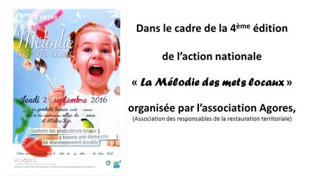 Dans le cadre de la 4 ème édition de l’action nationale « La Mélodie des mets locaux » organisée par l’association Agores, (Association des responsables.