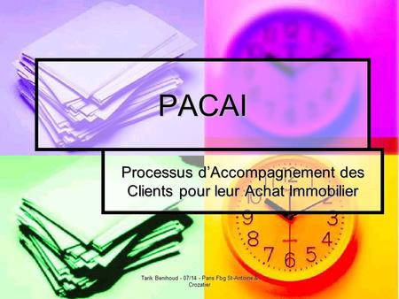 Tarik Benihoud - 07/14 - Paris Fbg St-Antoine & Crozatier PACAI Processus d’Accompagnement des Clients pour leur Achat Immobilier.
