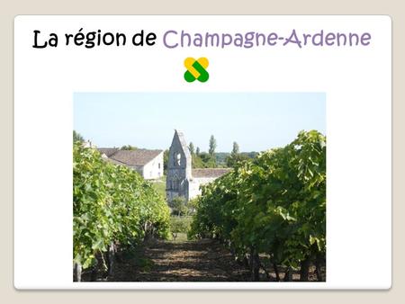 La région de Champagne-Ardenne. La région de Champagne-Ardenne se trouve dans le nord-est de la France. La plus grande ville de cette région est Reims.
