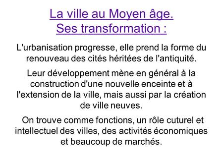 La ville au Moyen âge. Ses transformation : L'urbanisation progresse, elle prend la forme du renouveau des cités héritées de l'antiquité. Leur développement.