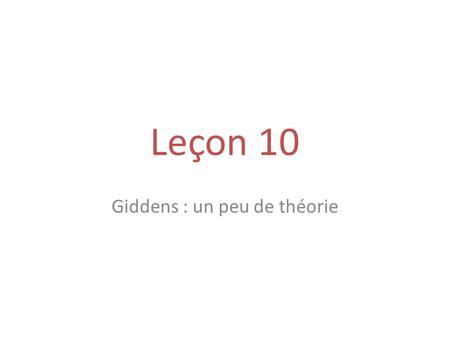 Leçon 10 Giddens : un peu de théorie. Giddens 1. Introduction Craib I. (1992), Anthony Giddens, London, Routledge.