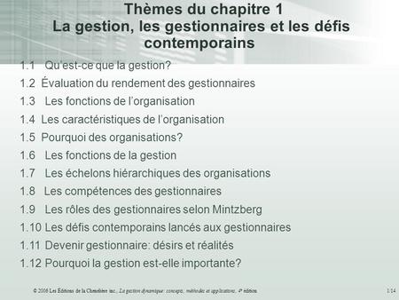 © 2006 Les Éditions de la Chenelière inc., La gestion dynamique: concepts, méthodes et applications, 4 e édition1/14 Thèmes du chapitre 1 La gestion, les.