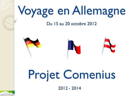 Voyage en Allemagne Du 15 au 20 octobre 2012 Projet Comenius