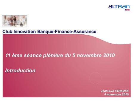 Club Innovation Banque-Finance-Assurance Jean-Luc STRAUSS 4 novembre ème séance plénière du 5 novembre 2010 Introduction.