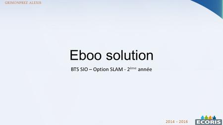 Eboo solution BTS SIO – Option SLAM - 2 ème année GRIMONPREZ ALEXIS