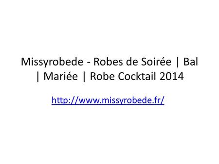 Missyrobede - Robes de Soirée | Bal | Mariée | Robe Cocktail 2014