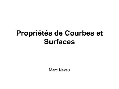 Propriétés de Courbes et Surfaces Marc Neveu. Vecteur Tangent courbe p(u). p u :dérivée par rapport à u En pi le vecteur tangent est p i u vecteur tangent.