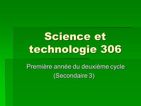 Science et technologie 306 Première année du deuxième cycle (Secondaire 3)