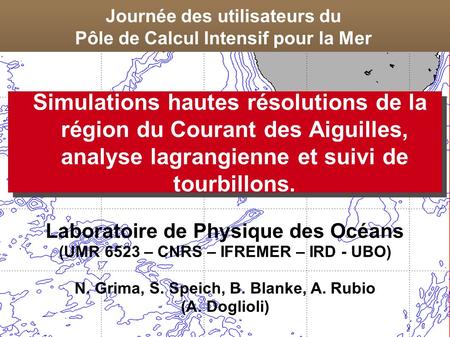 Journée des utilisateurs du Pôle de Calcul Intensif pour la Mer Simulations hautes résolutions de la région du Courant des Aiguilles, analyse lagrangienne.