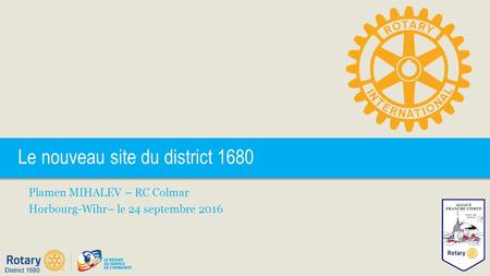 Le nouveau site du district 1680 Plamen MIHALEV – RC Colmar Horbourg-Wihr– le 24 septembre 2016.