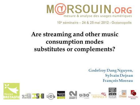 10 e séminaire – 24 & 25 mai Océanopolis Are streaming and other music consumption modes substitutes or complements? Godefroy Dang Nguyen, Sylvain.