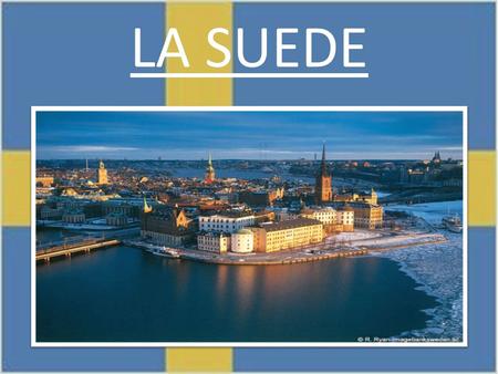 LA SUEDE. Carte Identité de la Suède Capitale : Stockholm Régime Politique : Monarchie Constitutionnelle Chefs de l’Etat : Roi : Carl XVI Gustaf Président.