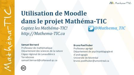 Captez les  Utilisation de Moodle dans le projet Mathéma-TIC Samuel Bernard Professeur de mathématique Département.
