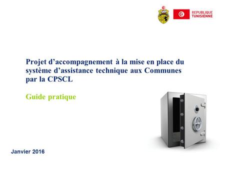 Projet d’accompagnement à la mise en place du système d’assistance technique aux Communes par la CPSCL Guide pratique Janvier 2016.