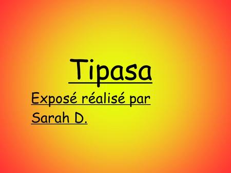 Tipasa Exposé réalisé par Sarah D.. 1)Situation géographique: Tipasa se trouve en Algérie à 68 km à l'ouest d'Alger.