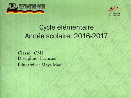 Cycle élémentaire Année scolaire: Classe : CM1 Discipline: Français Éducatrice: Maya Madi.