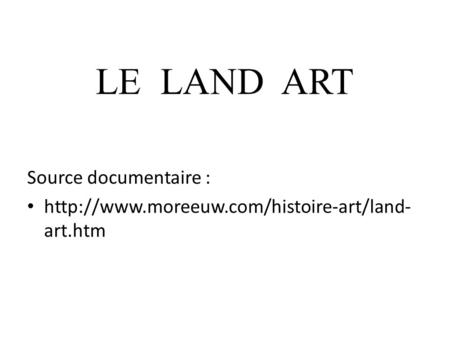 LE LAND ART Source documentaire :  art.htm.