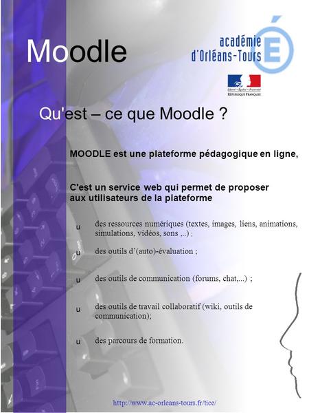 Moodle mission académique Tice  Qu'est – ce que Moodle ? u MOODLE est une plateforme pédagogique en ligne, C'est un.