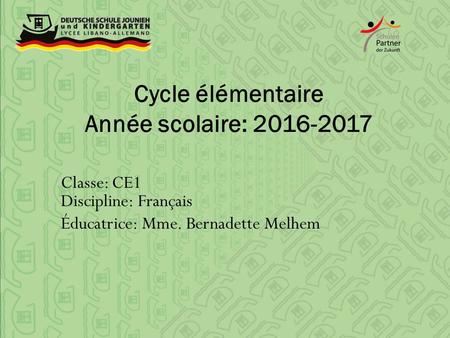 Cycle élémentaire Année scolaire: Classe: CE1 Discipline: Français Éducatrice: Mme. Bernadette Melhem.