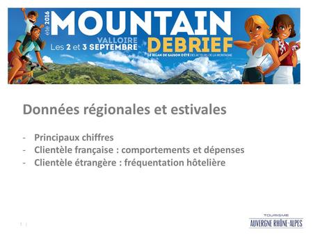 1 | Economie touristique régionale & grandes tendances de fréquentation Données régionales et estivales -Principaux chiffres -Clientèle française : comportements.