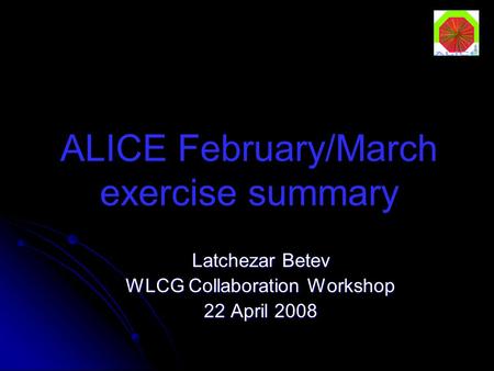 ALICE February/March exercise summary Latchezar Betev WLCG Collaboration Workshop 22 April 2008.