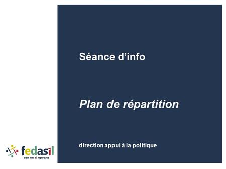 Séance d’info Plan de répartition direction appui à la politique.