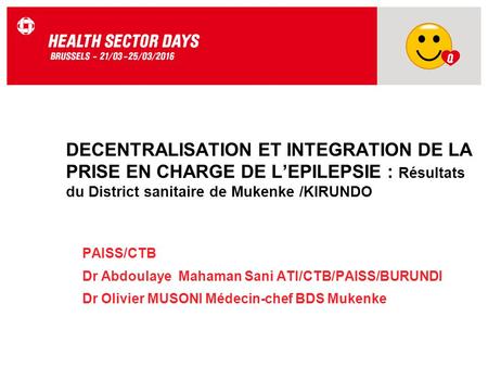 DECENTRALISATION ET INTEGRATION DE LA PRISE EN CHARGE DE L’EPILEPSIE : Résultats du District sanitaire de Mukenke /KIRUNDO PAISS/CTB Dr Abdoulaye Mahaman.