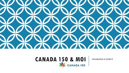 CANADA 150 & MOI Introduction à Unité 2. MUR DE GRAFFITI Quelle est la plus grande difficulté ou possibilité pour votre génération au Canada?