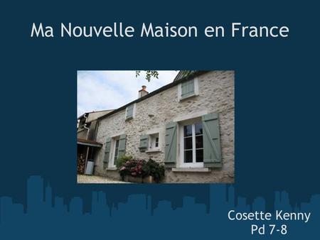 Ma Nouvelle Maison en France Cosette Kenny Pd 7-8.